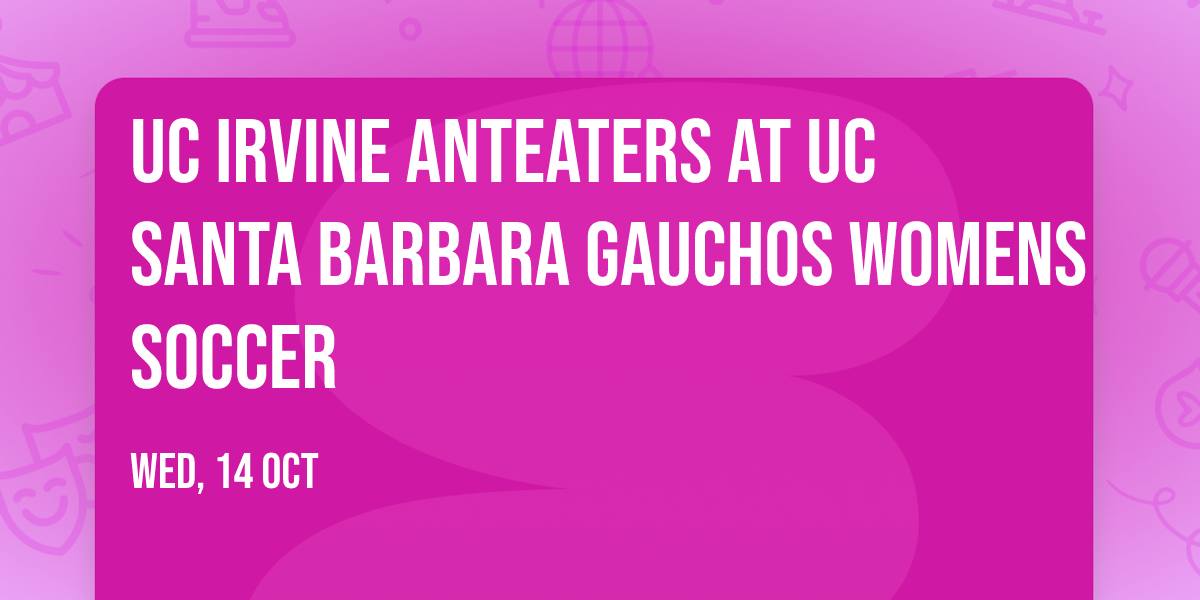 UC Irvine Anteaters at UC Santa Barbara Gauchos Womens Soccer