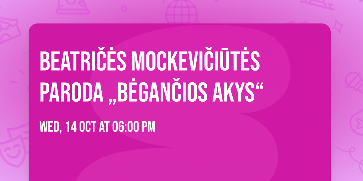 Beatri\u010d\u0117s Mockevi\u010di\u016bt\u0117s paroda \u201eB\u0117gan\u010dios akys\u201c