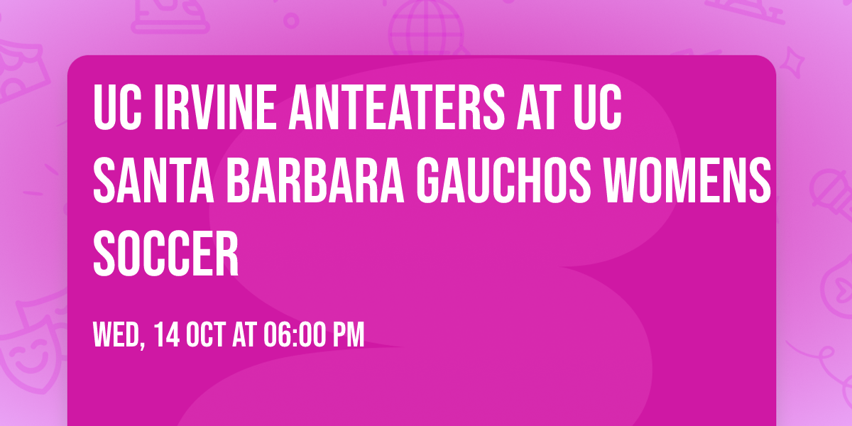 UC Irvine Anteaters at UC Santa Barbara Gauchos Womens Soccer