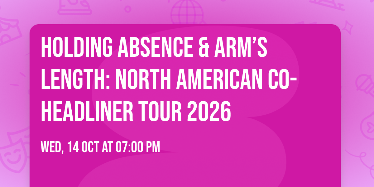 Holding Absence & Arm\u2019s Length: North American Co-Headliner Tour 2026