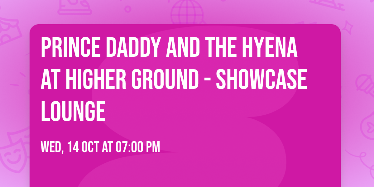 Prince Daddy and the Hyena at Higher Ground - Showcase Lounge