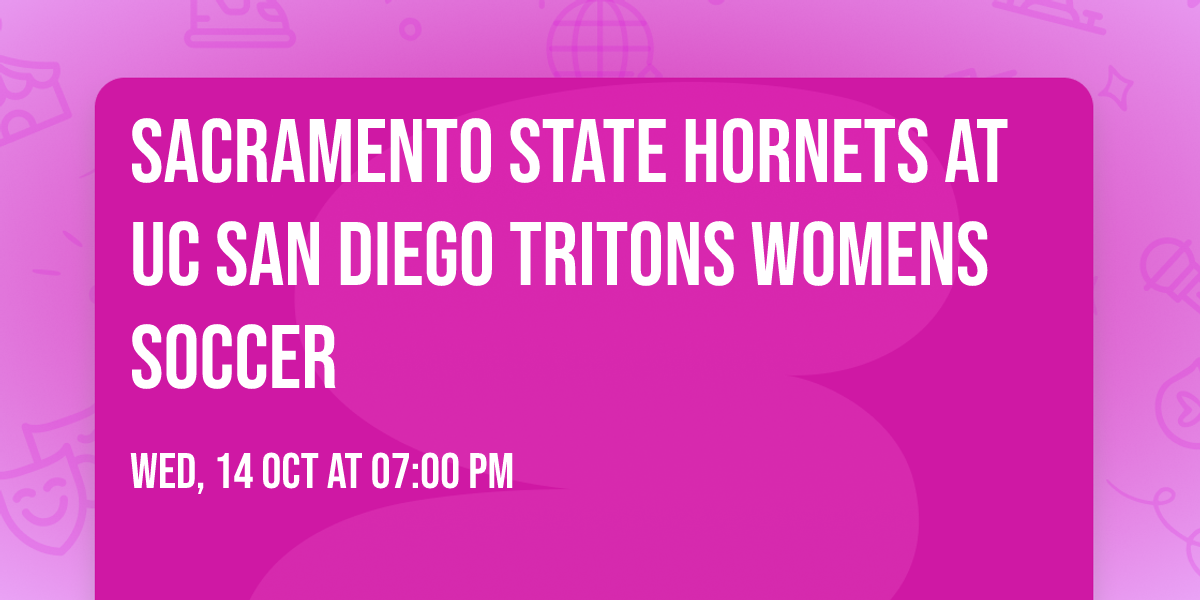 Sacramento State Hornets at UC San Diego Tritons Womens Soccer
