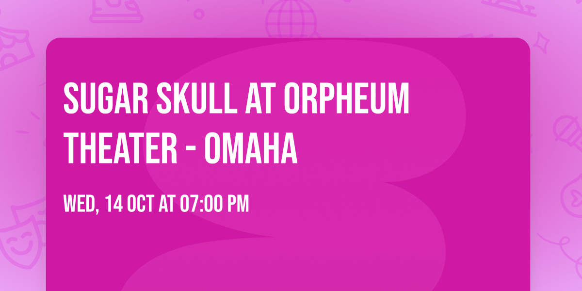 Sugar Skull at Orpheum Theater - Omaha