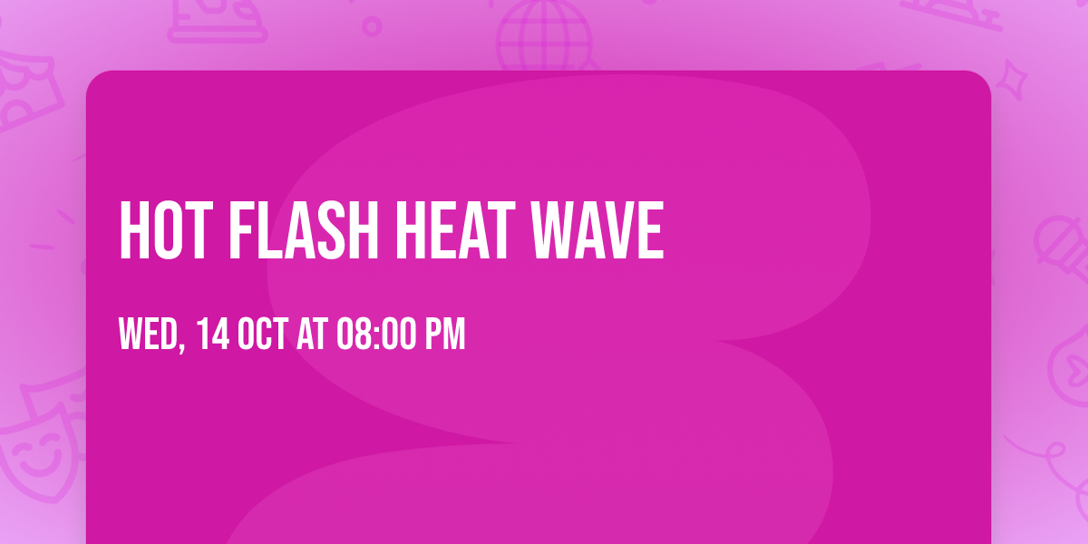 Hot Flash Heat Wave
