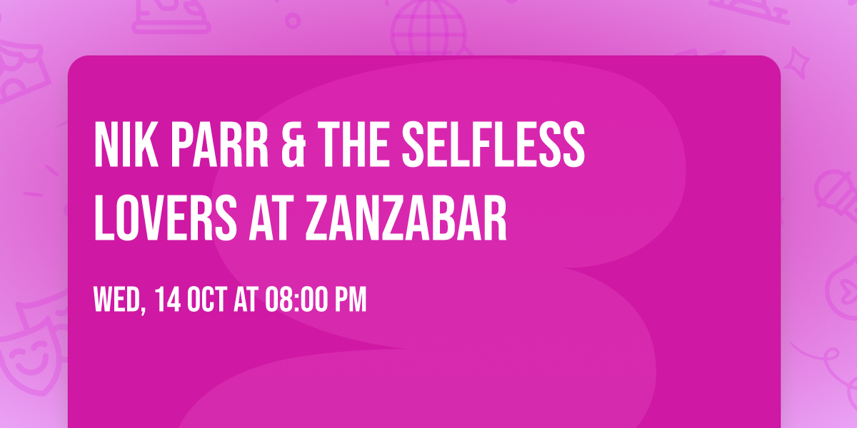 Nik Parr & The Selfless Lovers at Zanzabar