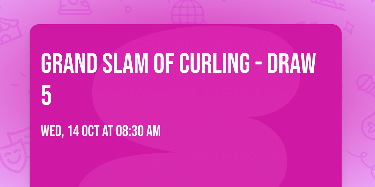 Grand Slam Of Curling - Draw 5