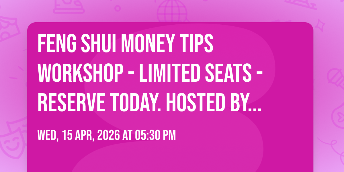 \u26e9\ufe0f\ud83e\udde7Feng Shui Money Tips workshop - Limited Seats - Reserve Today. Hosted by Lendahandyu
