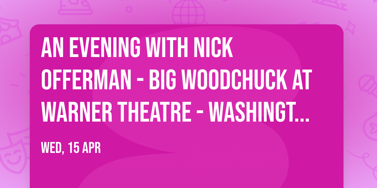 An Evening with Nick Offerman - Big Woodchuck at Warner Theatre - Washington DC