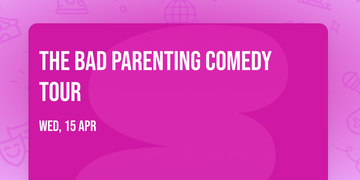 The Bad Parenting Comedy Tour
