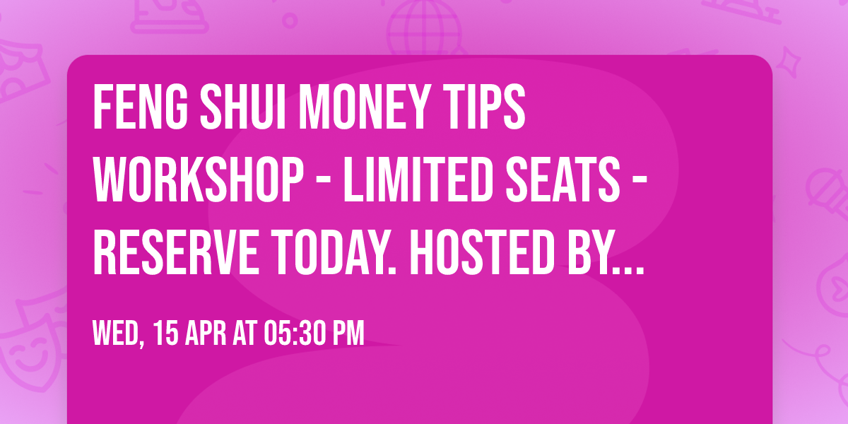 \u26e9\ufe0f\ud83e\udde7Feng Shui Money Tips workshop - Limited Seats - Reserve Today. Hosted by Lendahandyu