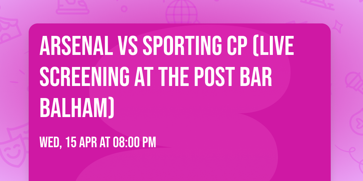 Arsenal vs Sporting CP (Live Screening At The Post Bar Balham)