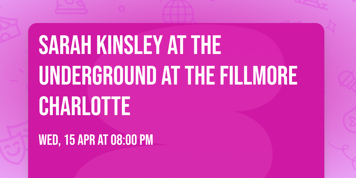 Sarah Kinsley at The Underground at The Fillmore Charlotte