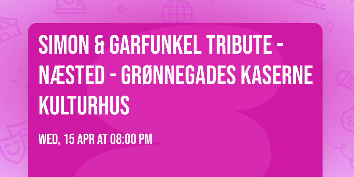 Simon & Garfunkel Tribute - N\u00e6sted - Gr\u00f8nnegades Kaserne Kulturhus