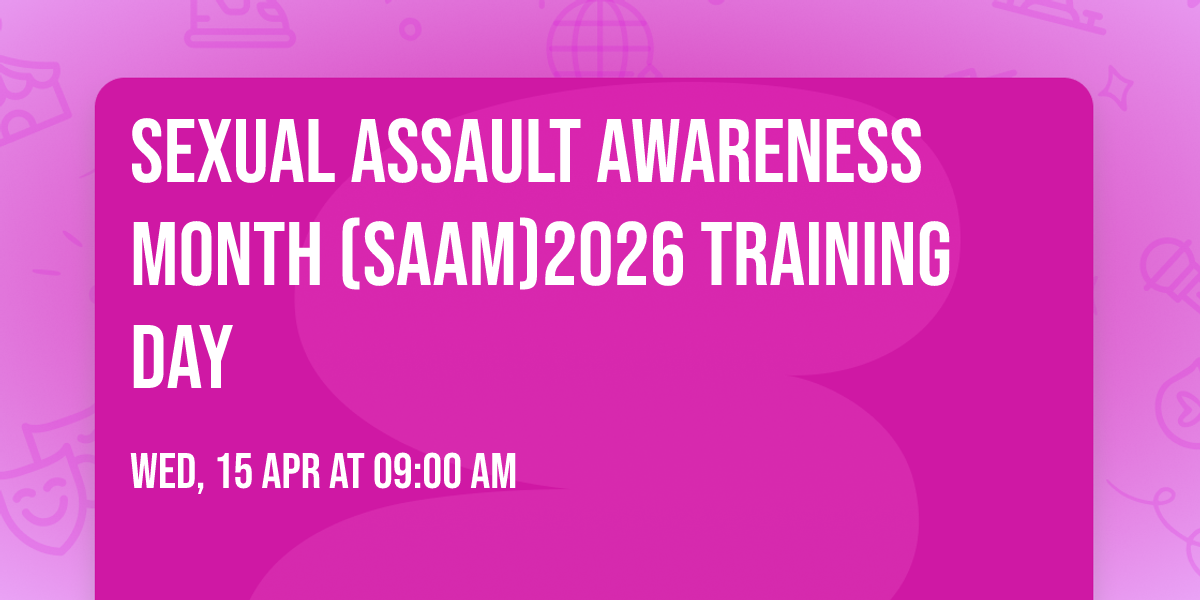 Sexual Assault Awareness Month (SAAM)2026 Training Day