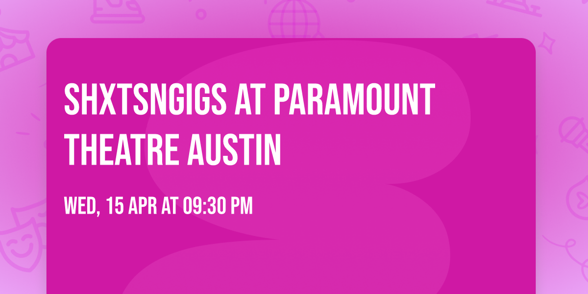 ShxtsNGigs at Paramount Theatre Austin