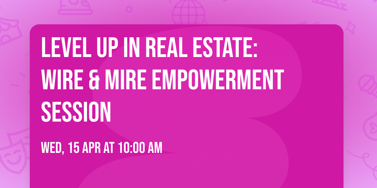 Level Up in Real Estate: WIRE & MIRE Empowerment Session
