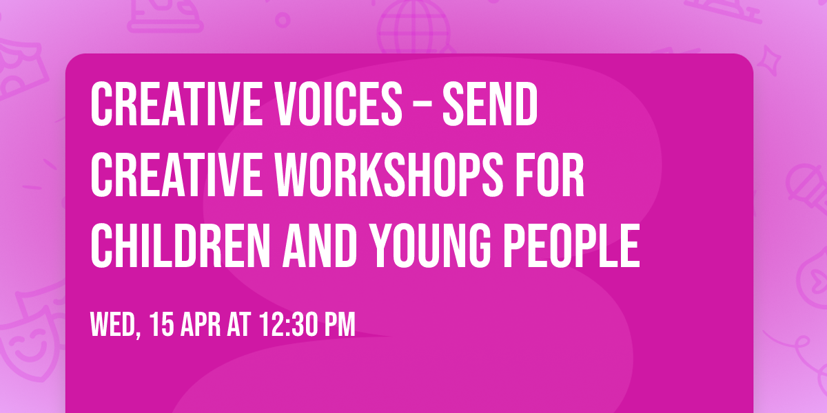 Creative Voices \u2013 SEND Creative Workshops for Children and Young People