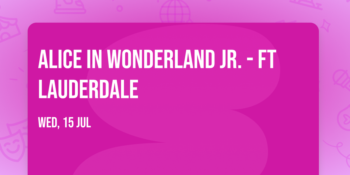 Alice In Wonderland Jr. - Ft Lauderdale