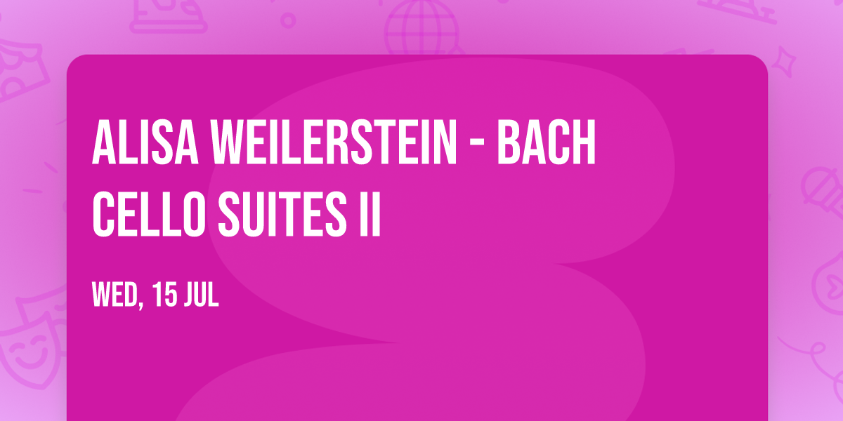 Alisa Weilerstein - Bach Cello Suites II