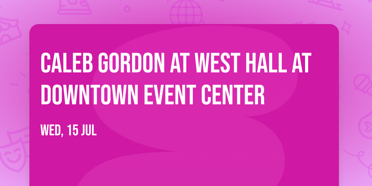 Caleb Gordon at West Hall at Downtown Event Center