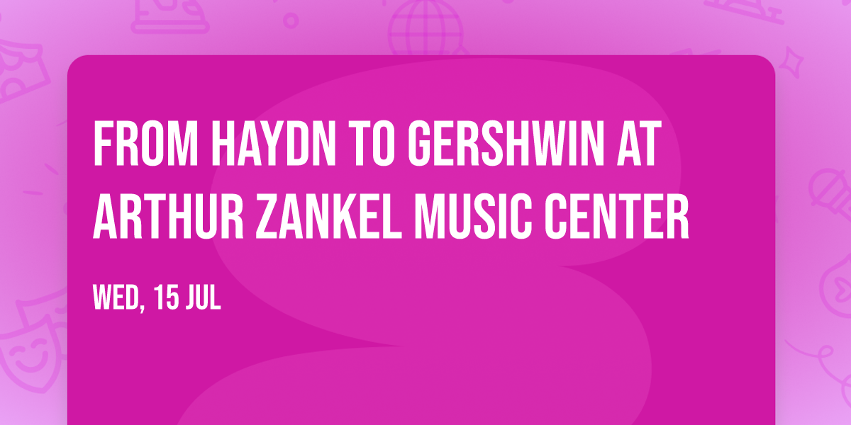 From Haydn to Gershwin at Arthur Zankel Music Center