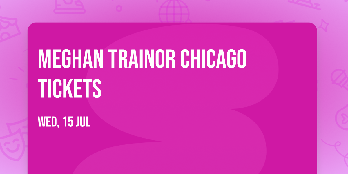 Meghan Trainor Chicago Tickets