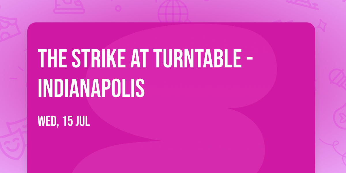 The Strike at Turntable - Indianapolis
