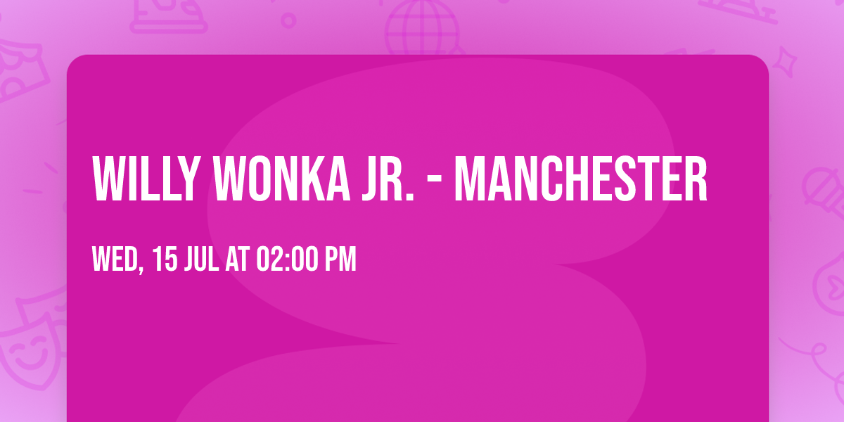 Willy Wonka Jr. - Manchester
