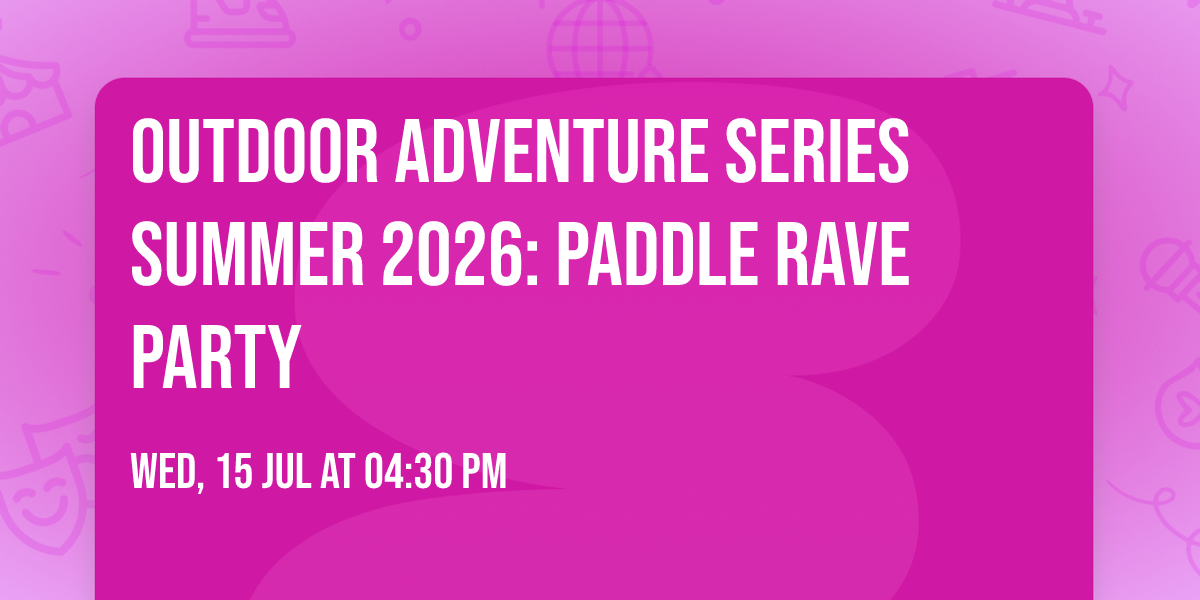 Outdoor Adventure Series Summer 2026: Paddle Rave Party