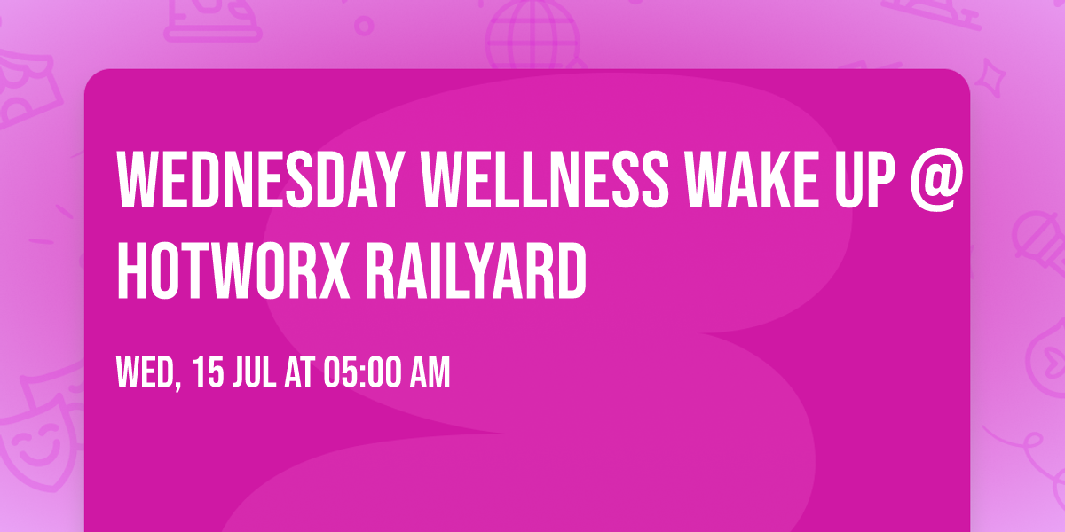 Wednesday Wellness Wake Up @ HOTWORX Railyard