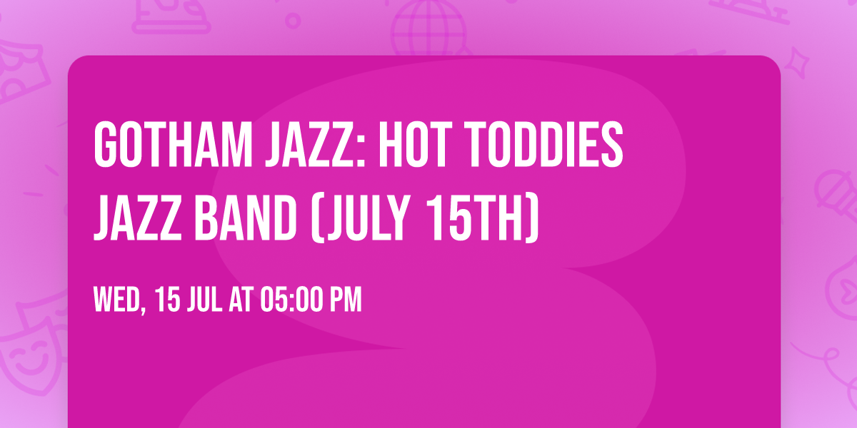 GOTHAM JAZZ: Hot Toddies Jazz Band (July 15th)