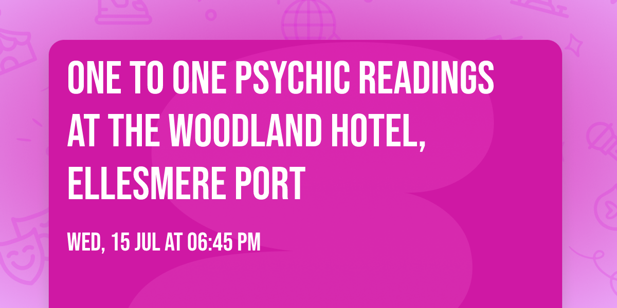 One to One Psychic Readings at The Woodland Hotel, Ellesmere Port