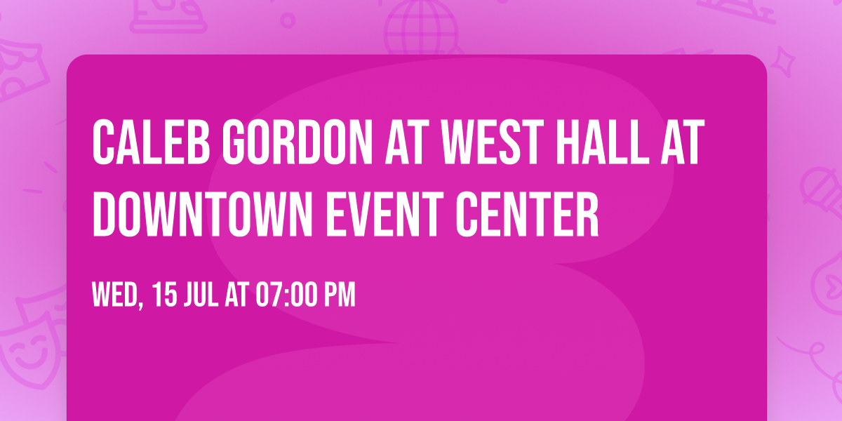 Caleb Gordon at West Hall at Downtown Event Center