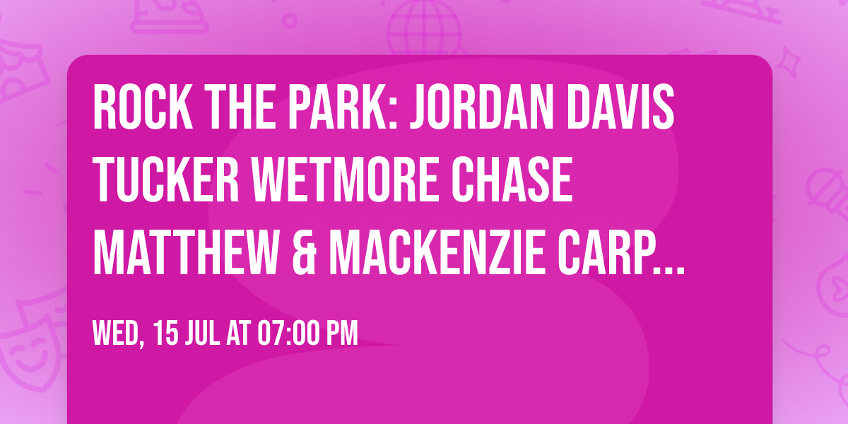 Rock The Park: Jordan Davis  Tucker Wetmore  Chase Matthew  & Mackenzie Carpenter