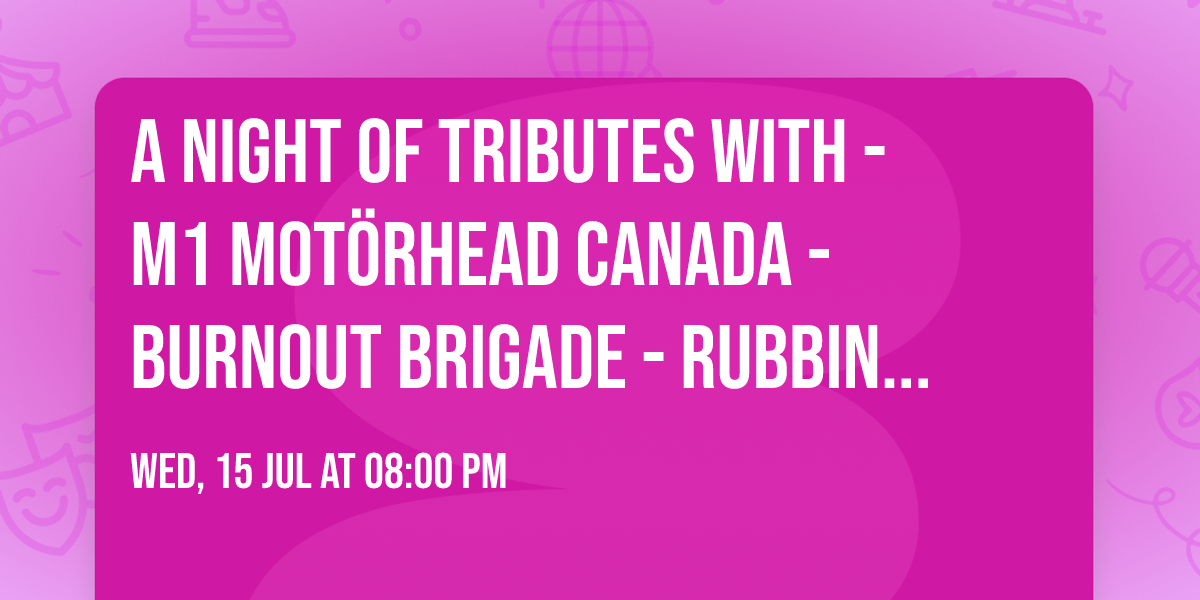A Night Of Tributes with - M1 Mot\u00f6rhead Canada - Burnout Brigade -  Rubbin' the Weenus 