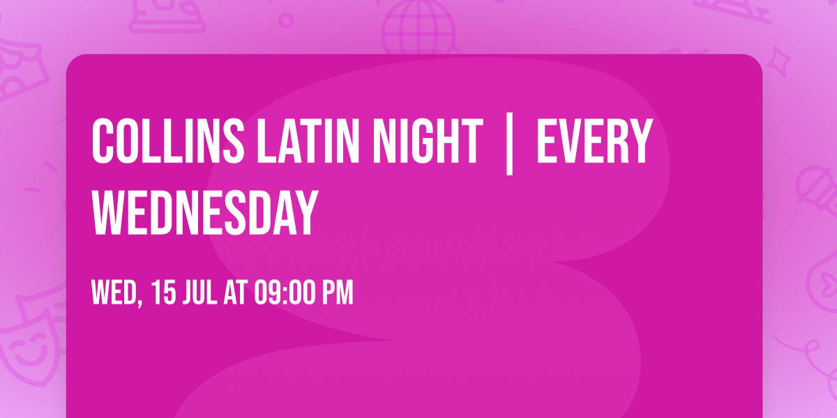 \ud83d\udd25 COLLINS LATIN NIGHT | EVERY WEDNESDAY \ud83d\udd25