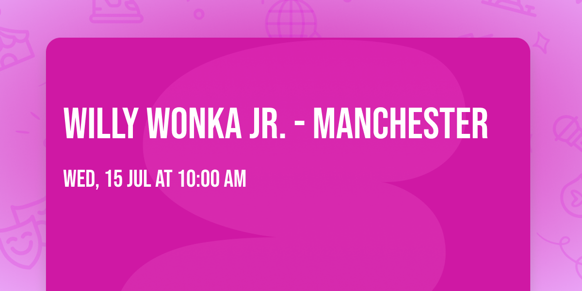 Willy Wonka Jr. - Manchester