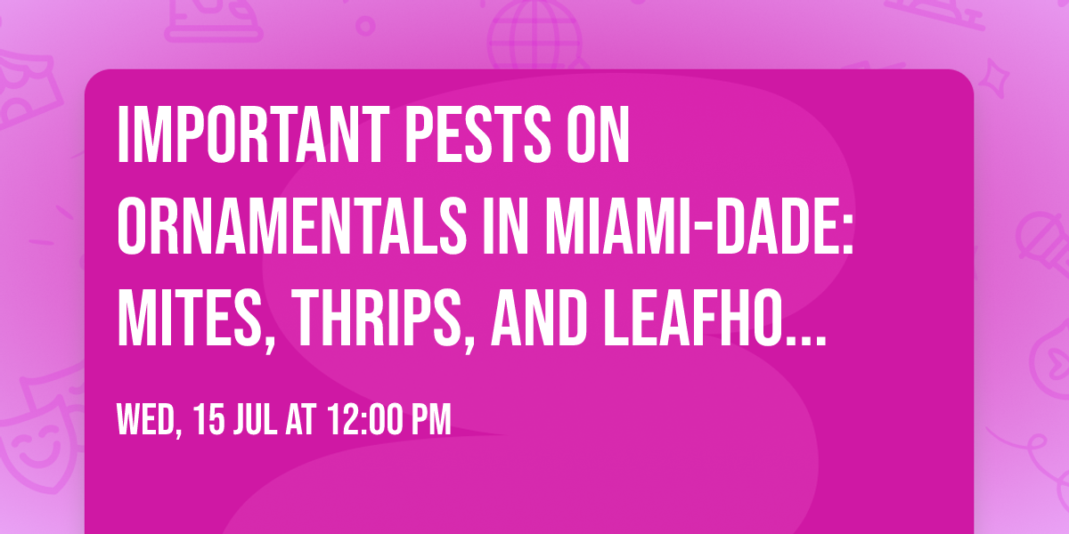 Important pests on ornamentals in Miami-Dade: mites, thrips, and leafhopper