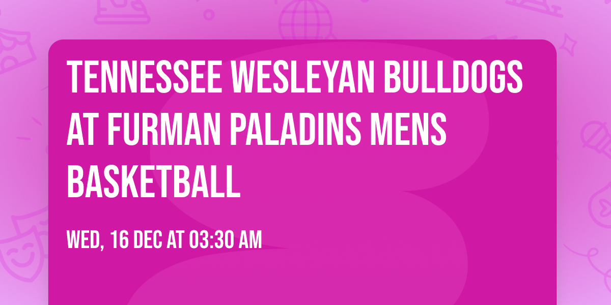 Tennessee Wesleyan Bulldogs at Furman Paladins Mens Basketball