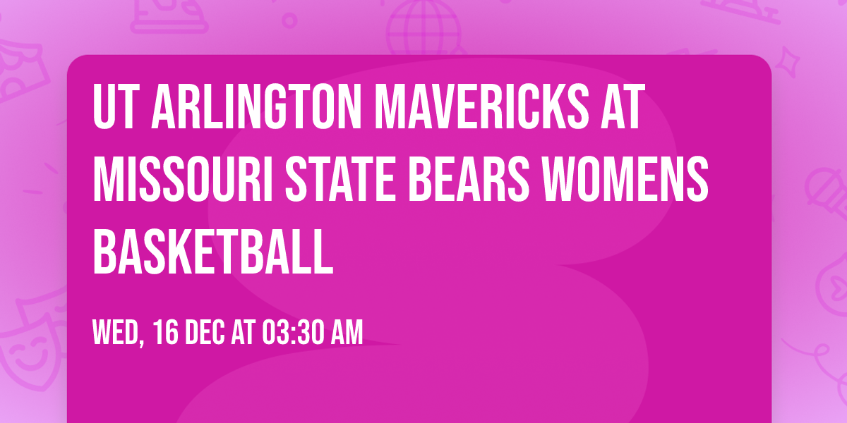 UT Arlington Mavericks at Missouri State Bears Womens Basketball