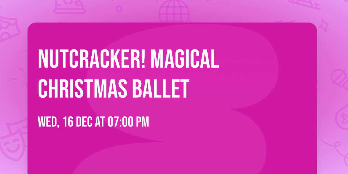 NUTCRACKER! Magical Christmas Ballet