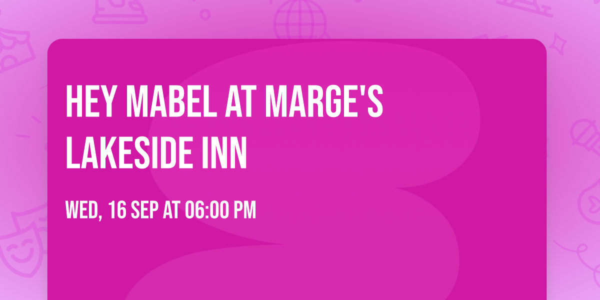 Hey Mabel at Marge's Lakeside Inn