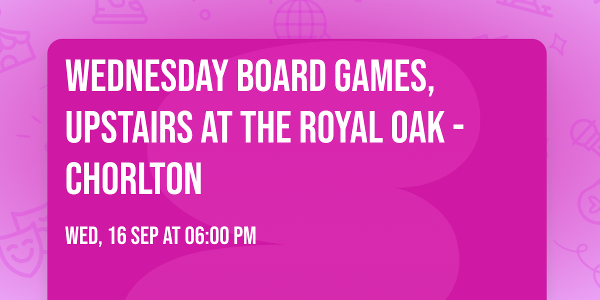 Wednesday Board Games, Upstairs at The Royal Oak - Chorlton