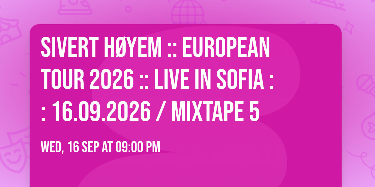 SIVERT H\u00d8YEM :: European Tour 2026 :: Live in Sofia :: 16.09.2026 \/ Mixtape 5 