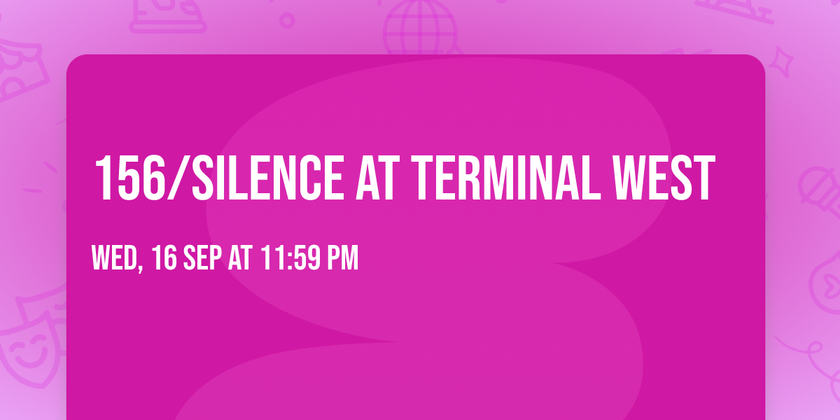 156\/Silence at Terminal West