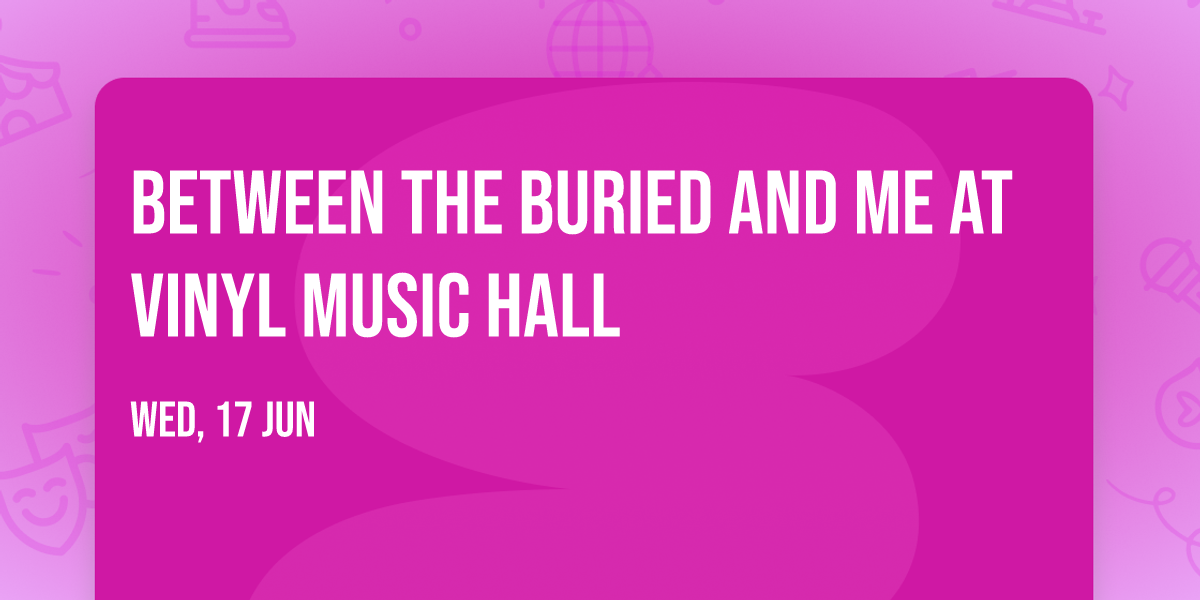 Between the Buried and Me at Vinyl Music Hall