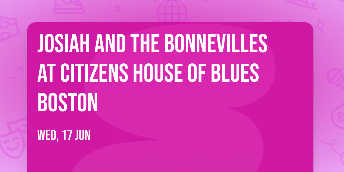 Josiah and the Bonnevilles at Citizens House of Blues Boston