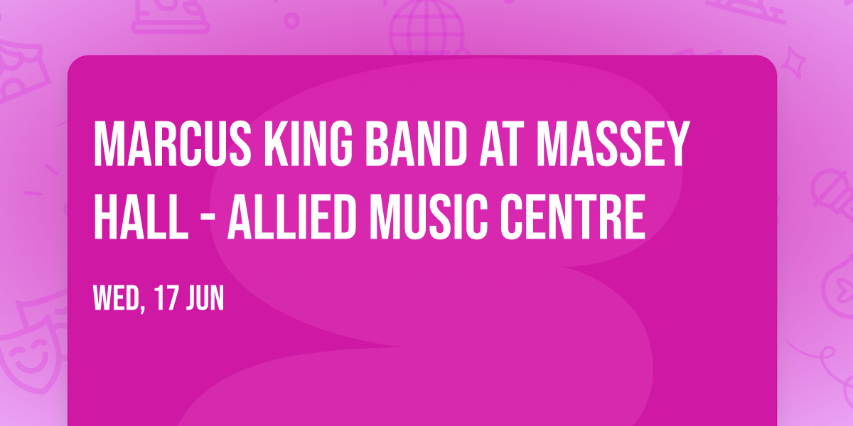 Marcus King Band at Massey Hall - Allied Music Centre