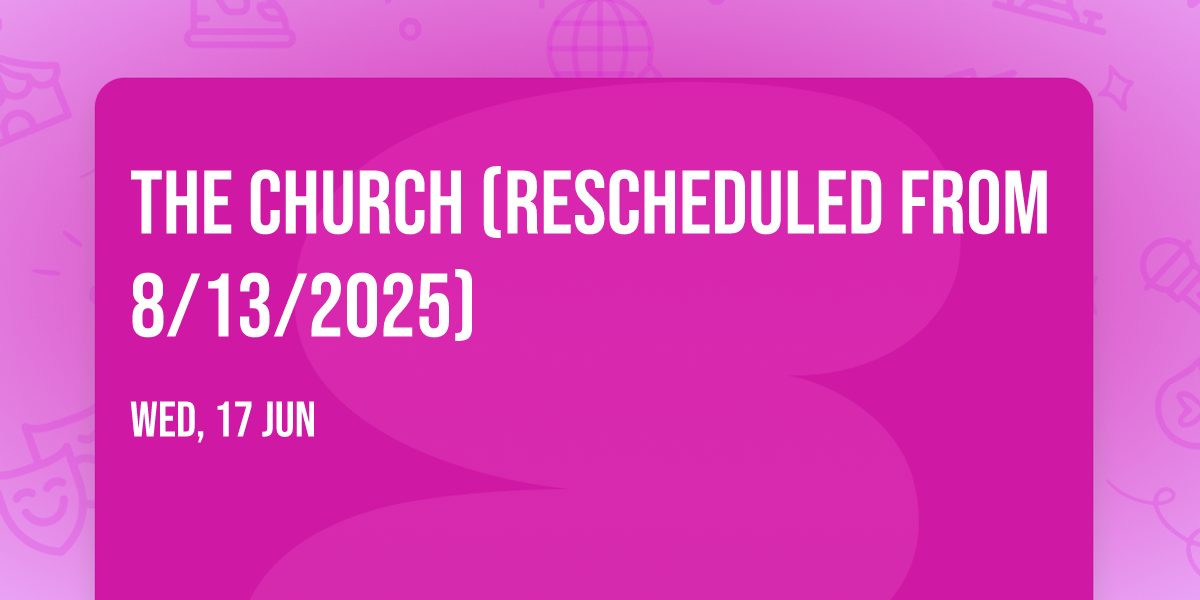 The Church (Rescheduled from 8\/13\/2025)