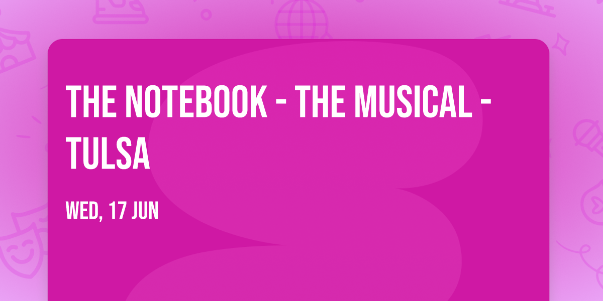 The Notebook - The Musical - Tulsa